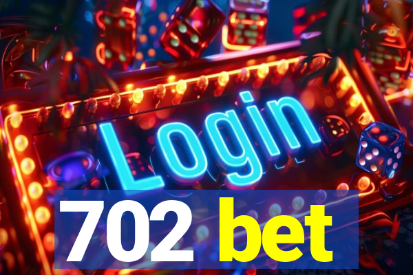 702 bet